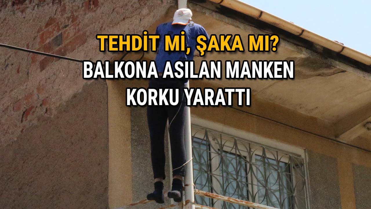 Tehdit mi Şaka mı Balkona Asılan Manken Korku Yarattı