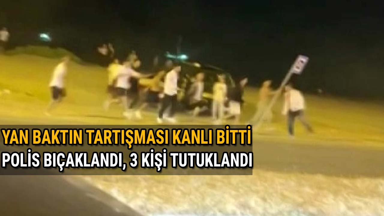 Yan Baktın Tartışması Kanlı Bitti NPolis Memuru Bıçaklandı