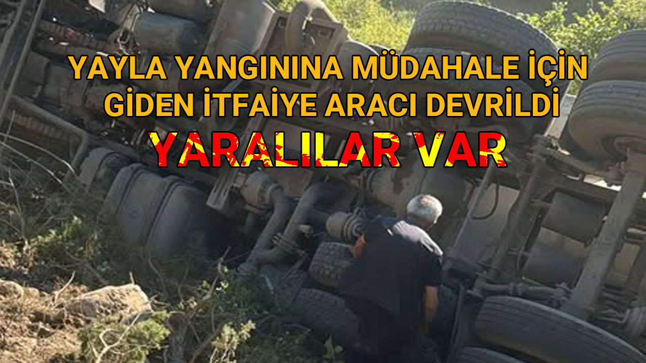Yayla Yangınına Müdahale İçin Giden İtfaiye Aracı Devrildi Yaralılar Var