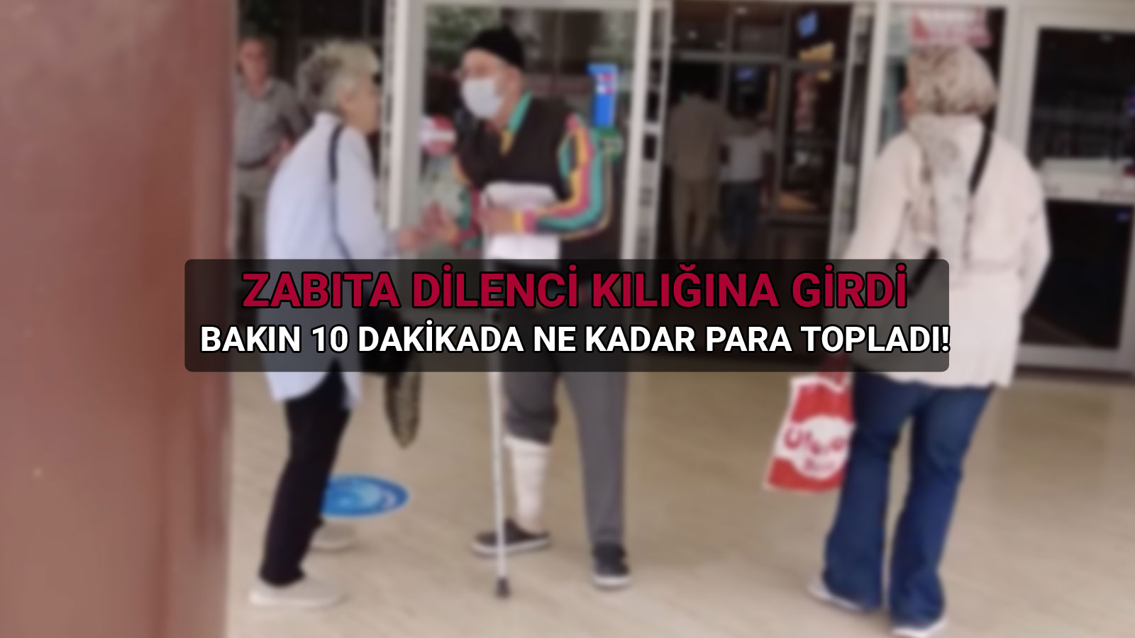 Zabıta Dilenci Kılığına Girerek 10 Dakikada 340 TL Topladı 3