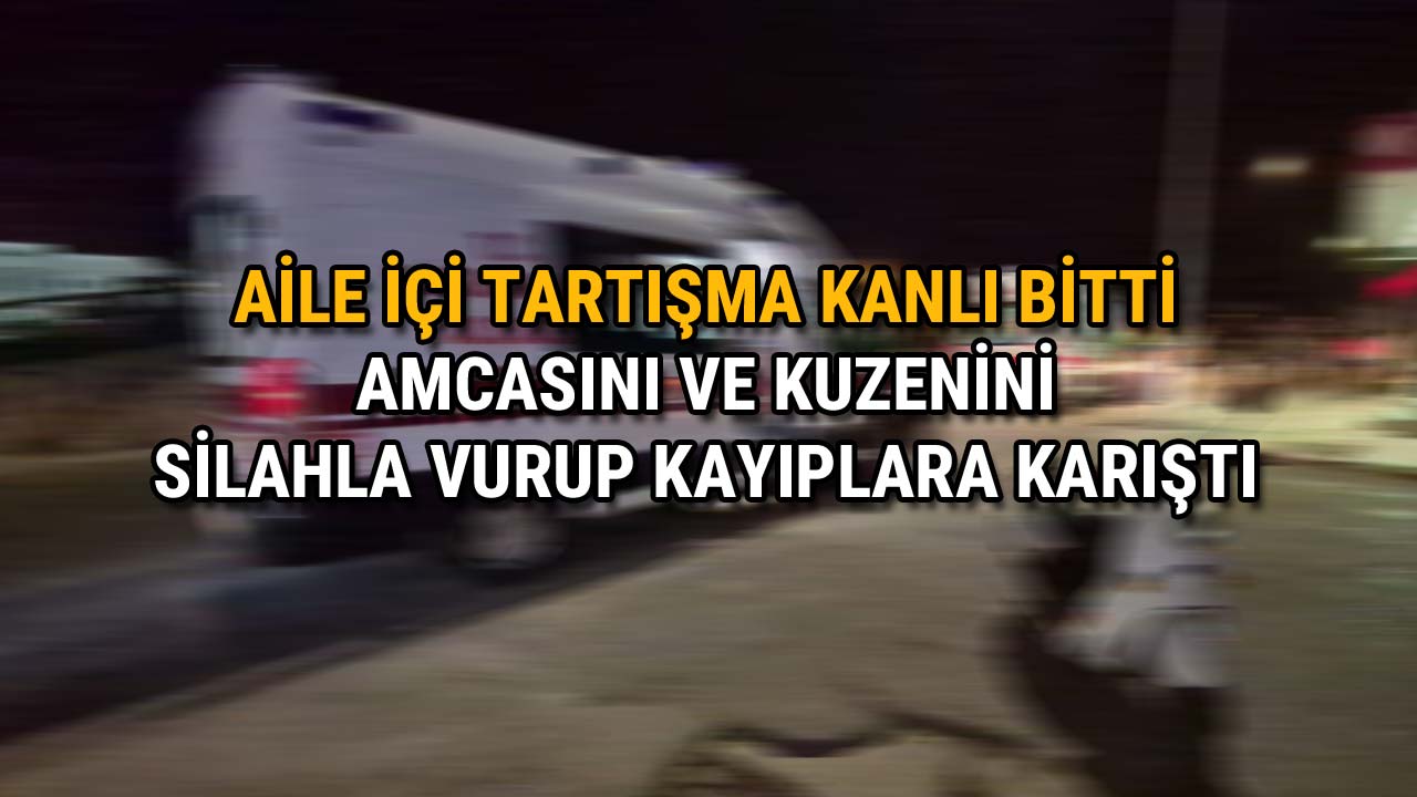 Aile İçi Tartışma Kanlı Bitti Kuzenini ve Amcasını Vurdu