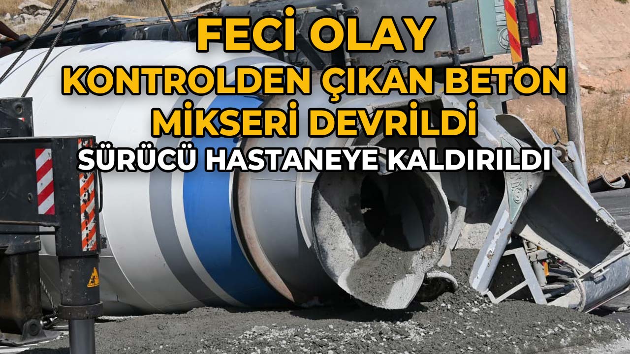 Beton Mikseri Devrildi Sürücü Yaralandı