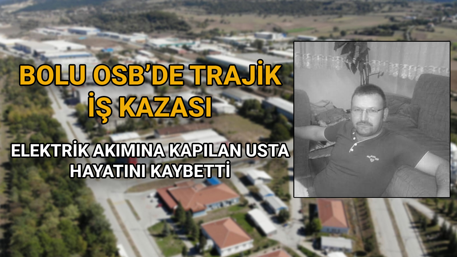 Bolu OSB'de Acı İş Kazası Elektrik Akımına Kapılan Usta Yaşamını Yitirdi