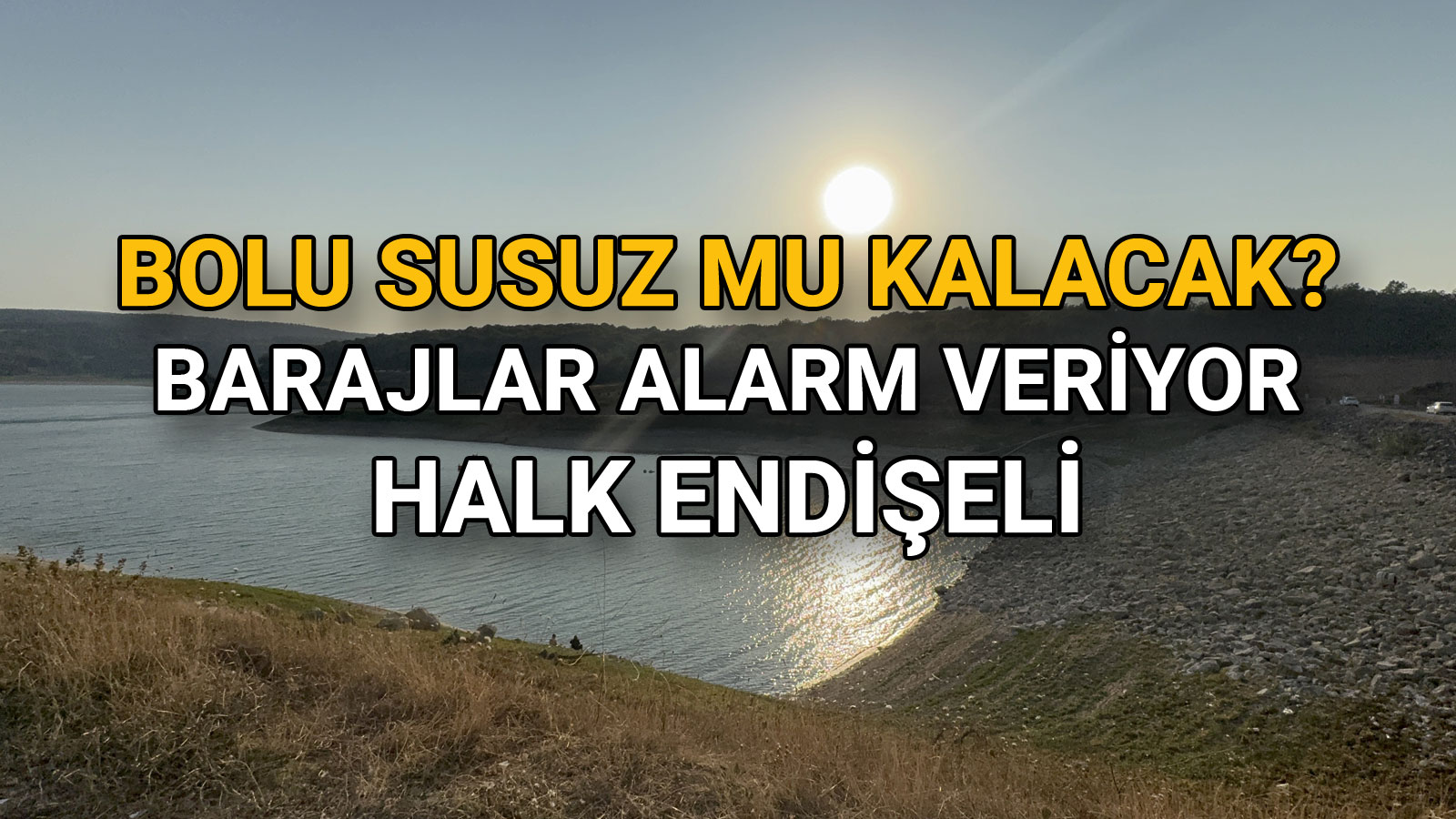 Bolu Susuz mu Kalacak Barajlar Alarm Veriyor