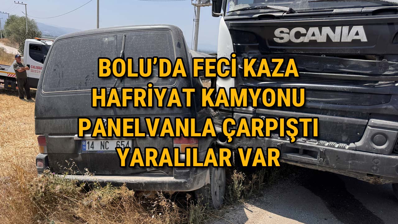 Bolu'da Feci Kaza Hafriyat Kamyonu Panelvanla Çarpıştı Yaralılar Var