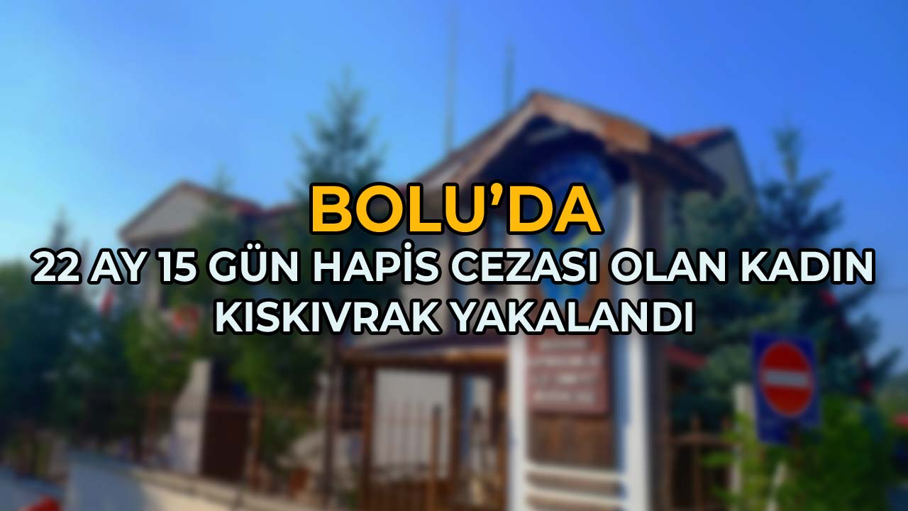Bolu’da Kesinleşmiş Hapis Cezası Bulunan Kadın Yakalandı