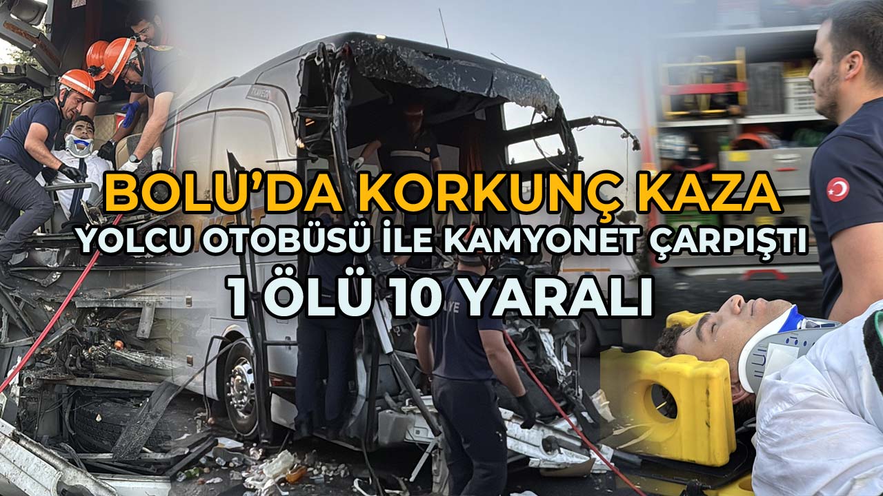 Bolu’da Korkunç Trafik Kazası Otobüs ile Kamyon Çarpıştı 1 Ölü, 10 Yaralı