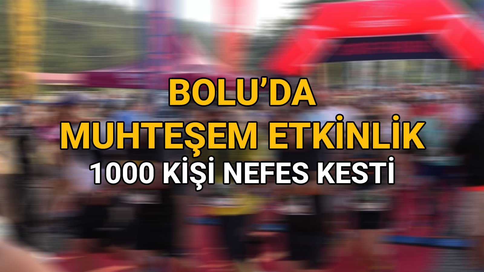 Bolu’da Muhteşem Etkinlik 1000 Kişi Nefes Kesti