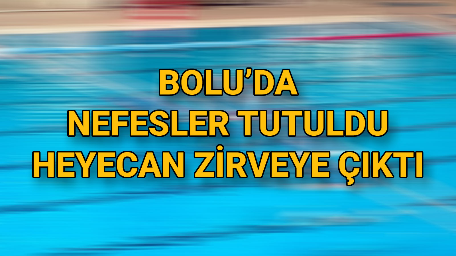 Bolu’da Nefesler Tutuldu, Heyecan Zirveye Çıktı