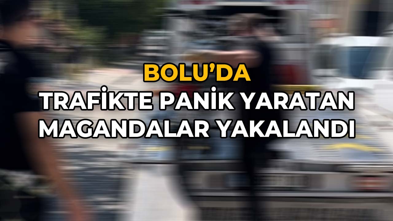 Bolu’da Trafikte Panik Yaratan Magandalar Yakalandı