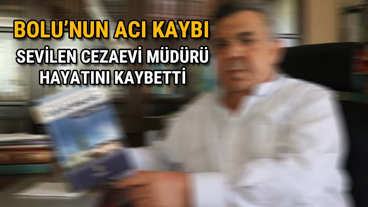 Bolulu Cezaevi Müdürü Hayatı2nı Kaybetti