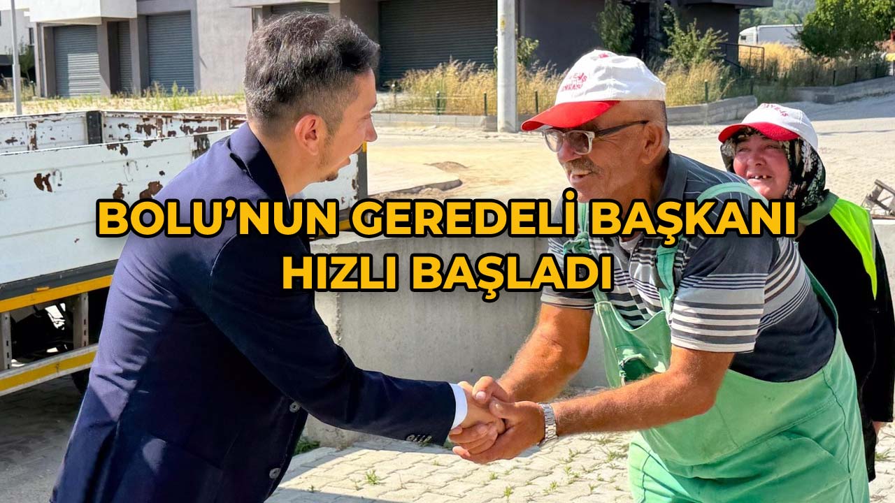Bolu'nun Geredeli Başkanı Hızlı Başladı