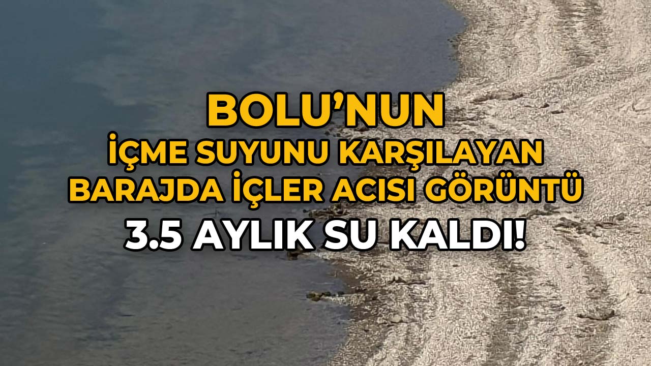 Bolu’nun İçme Suyunu Karşılayan Barajda 3,5 Aylık Su Kaldı