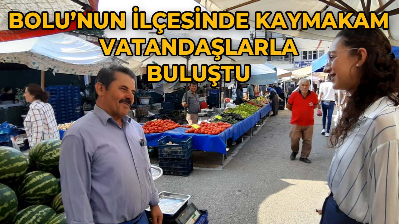 Bolu’nun İlçesinde Kaymakam Semt Pazarında Vatandaşlarla Buluştu