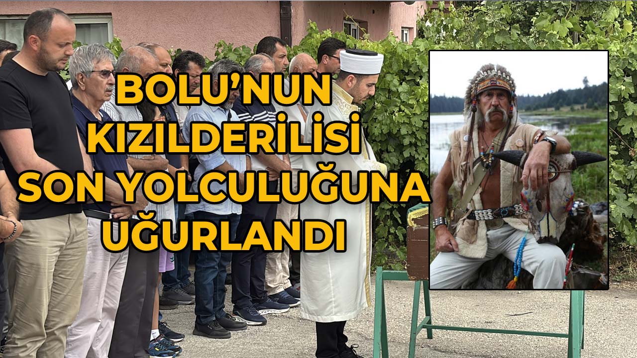 Bolu’nun Kızılderilisi Son Yolculuğuna Uğurlandı