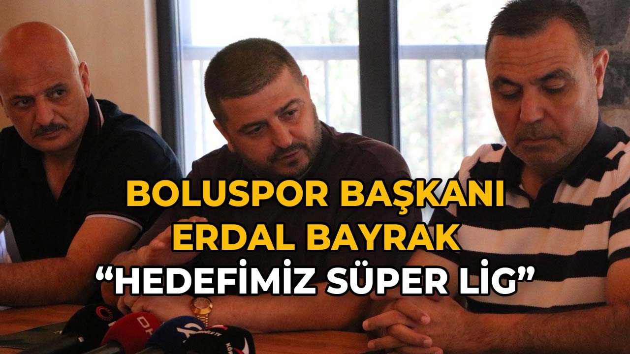 Boluspor Başkanı Bayrak “Hedefimiz Süper Lig”