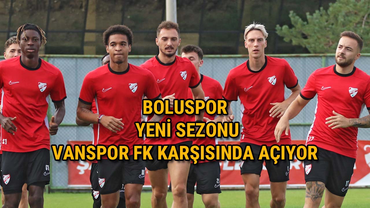 Boluspor Yeni Sezonu Vanspor FK Karşısında Açıyor