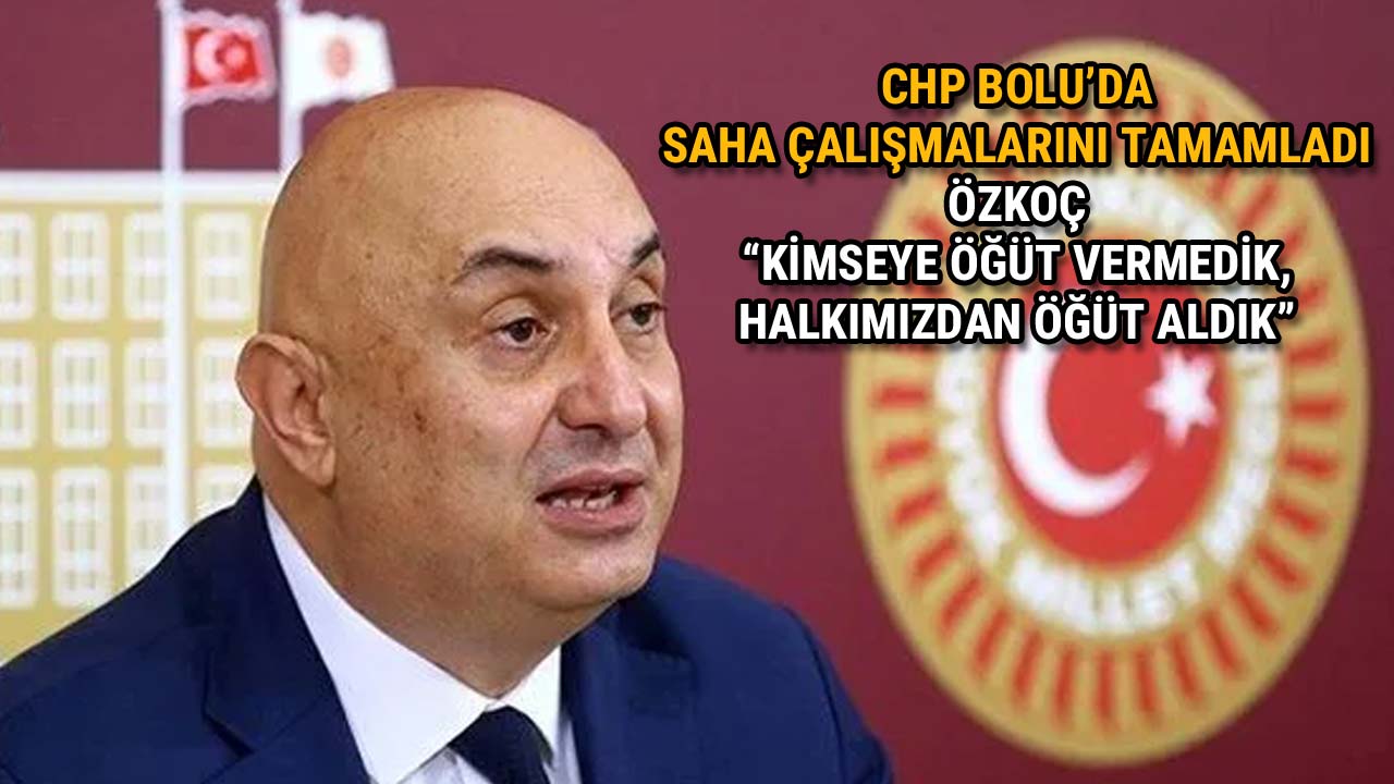 CHP Bolu’da Saha Çalışmalarını Bitirdi Halkımızdan Öğüt Aldık