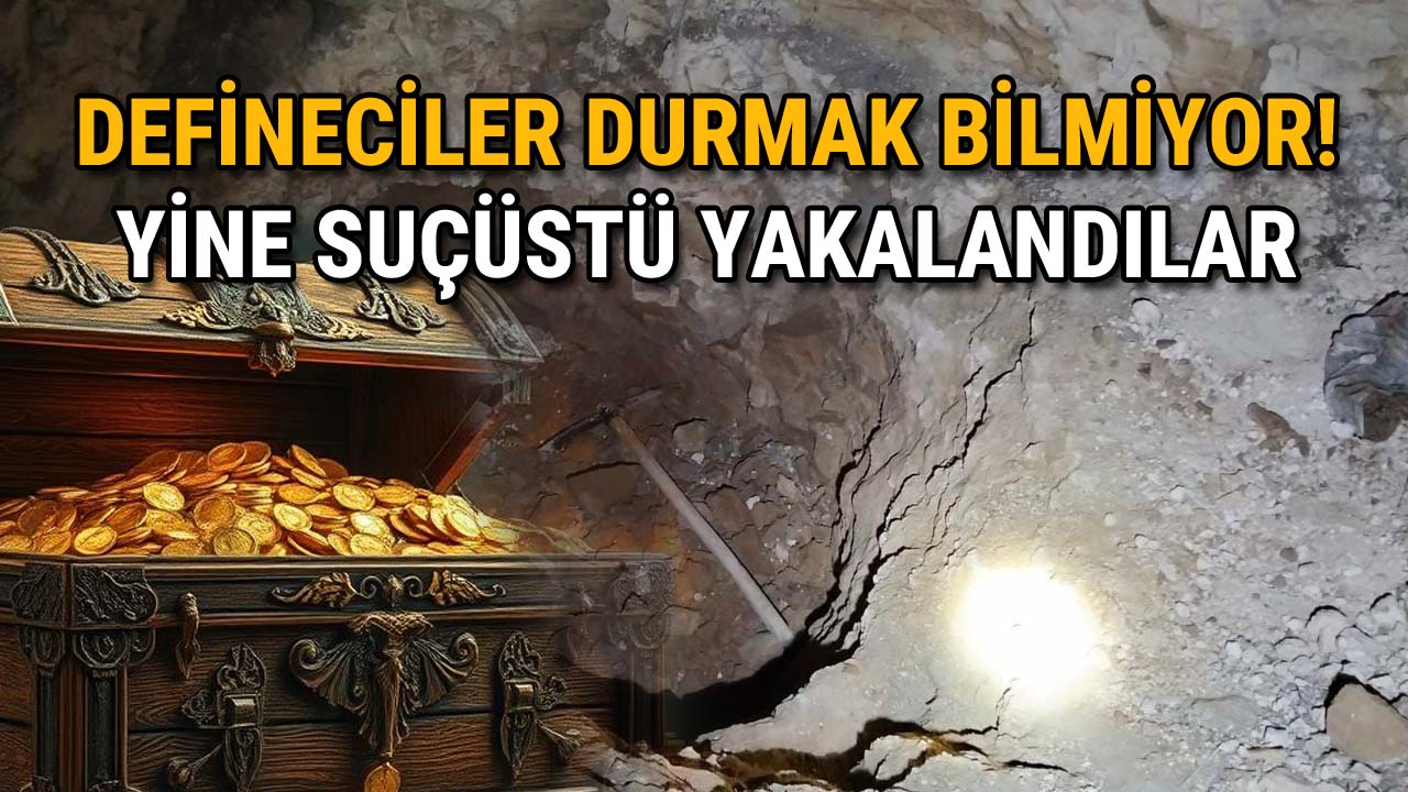 Defineciler Durmak Bilmiyor Yine Suçüstü Yakalandılar