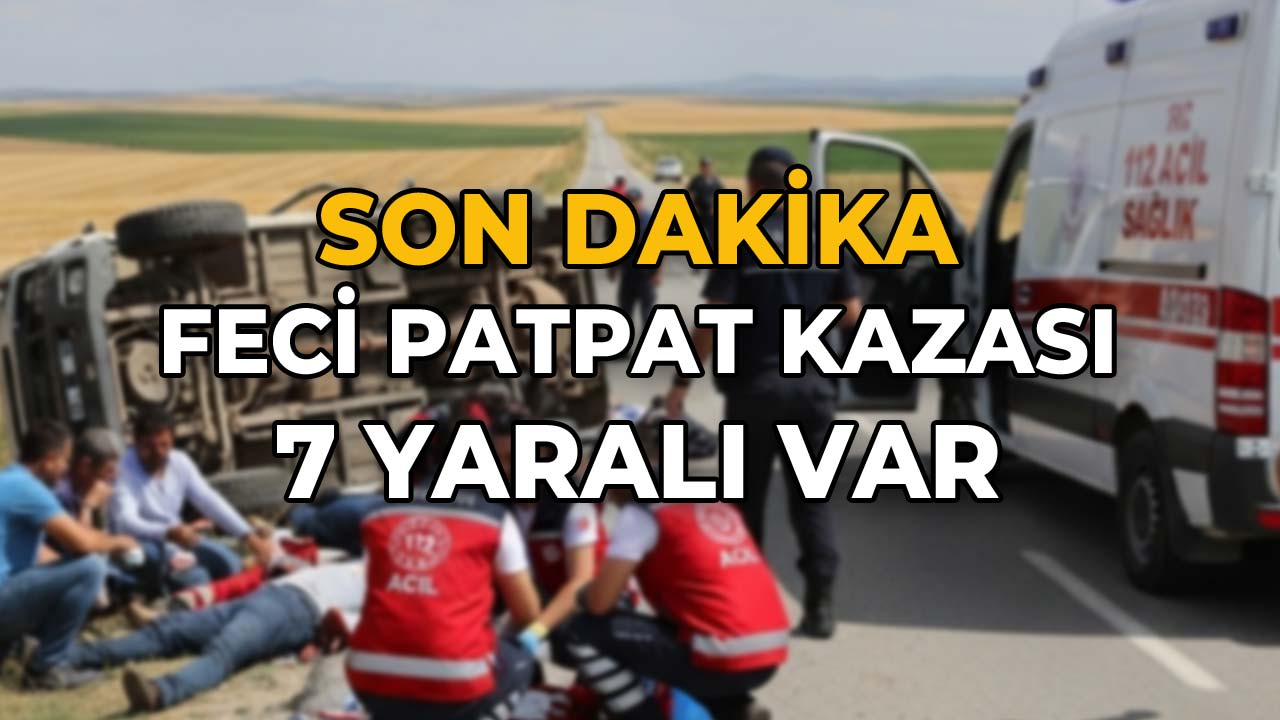 Feci Patpat Kazası 7 Yaralı Varİ