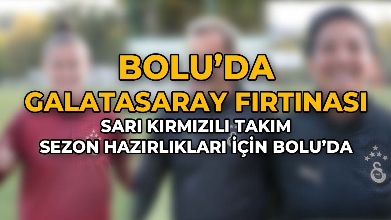 Galatasaray Sezon Hazırlıkları İçin Bolu’da Kampa Girdi