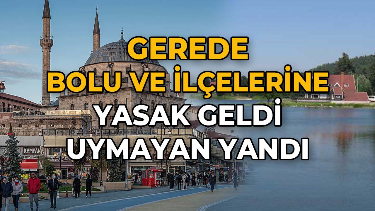 Gerede, Bolu ve İlçelerine Yasak Geldi Uymayan Yandı