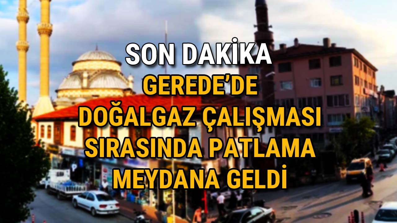 Gerede’de Doğalgaz Çalışması Sırasında Patlama
