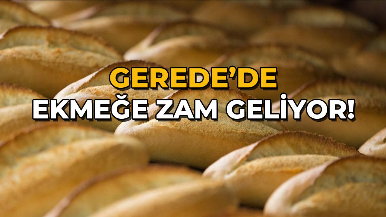 Gerede'de Ekmeğe Zam Geliyor!