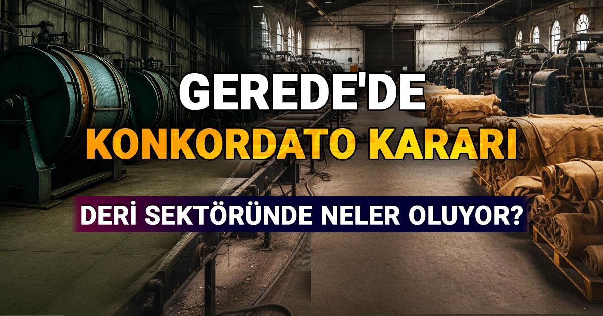 Gerede'de Konkordato Kararı: Deri Sektöründe Neler Oluyor?