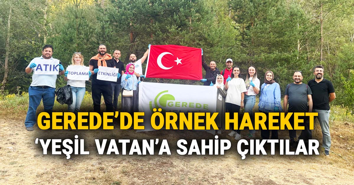 Gerede'de Örnek Hareket: 'Yeşil Vatan'a Sahip Çıktılar