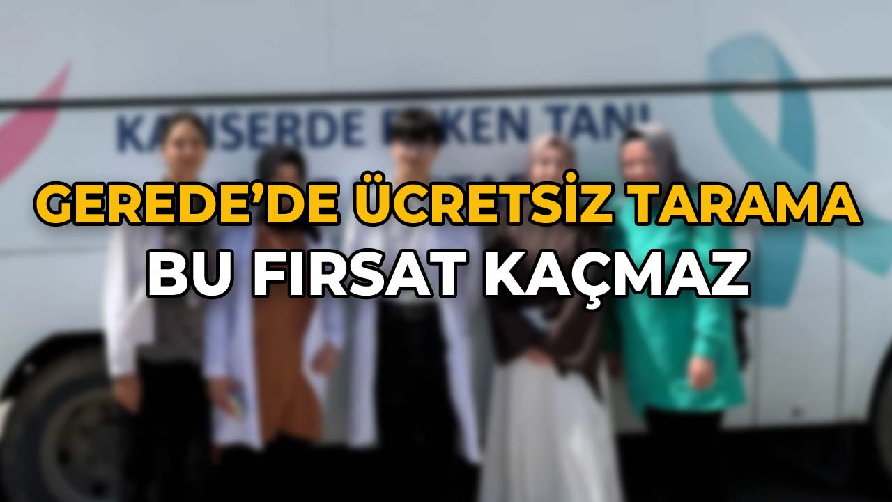 Gerede'de Ücretsiz Tarama, Bu Fırsat Kaçmaz!