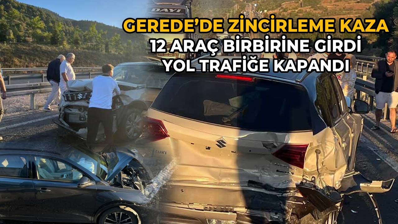 Gerede'de Zincirleme Kaza 12 Araç Birbirine Girdi