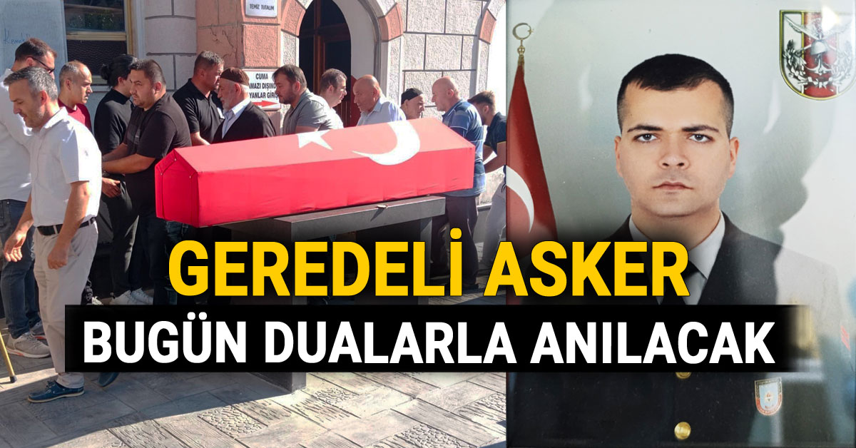 Geredeli Asker Bugün Dualarla Anılacak, Kemalettin Altun