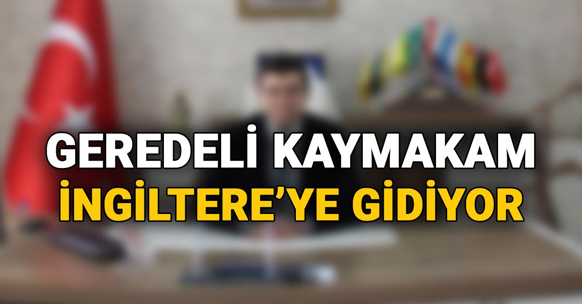 Geredeli Kaymakam, İngiltere'ye Gidiyor, Yunus Emre Karaca