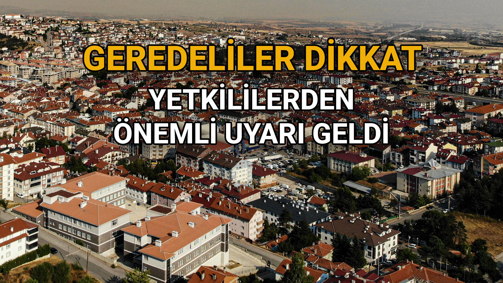 Geredeliler Dikkat! Yetkililerden Önemli Uyarı