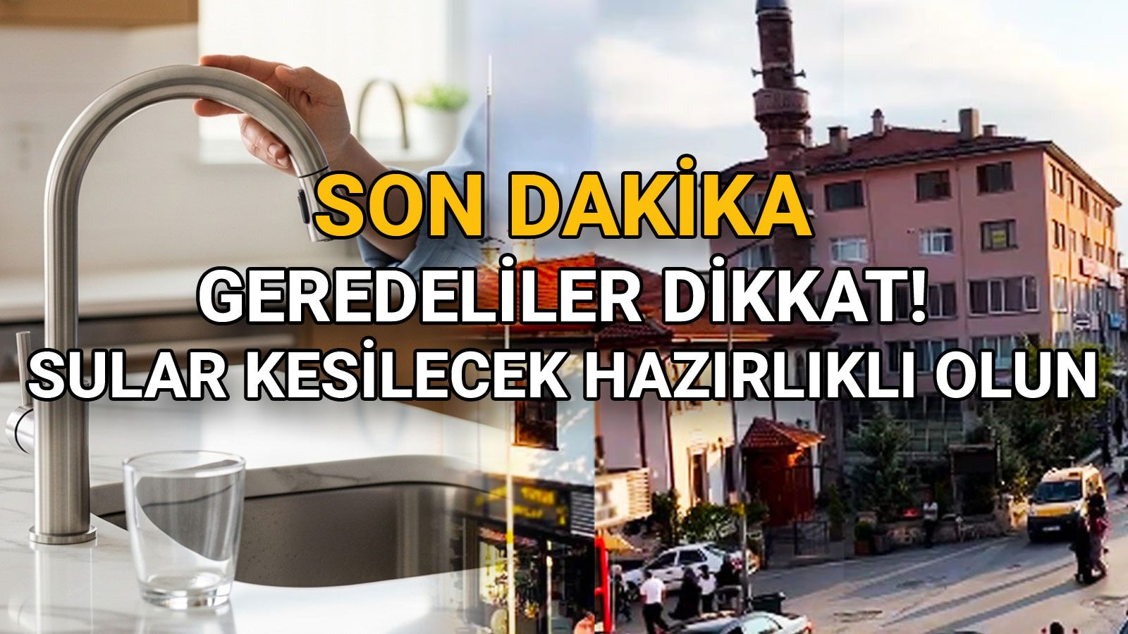 Geredeliler Dikkat sular Kesilecek Hazırlıklı Olun
