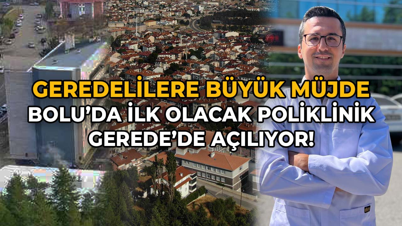 Geredelilere Büyük Müjde Bolu'da İlk Olacak Poliklinik Gerede'de Açılıyor