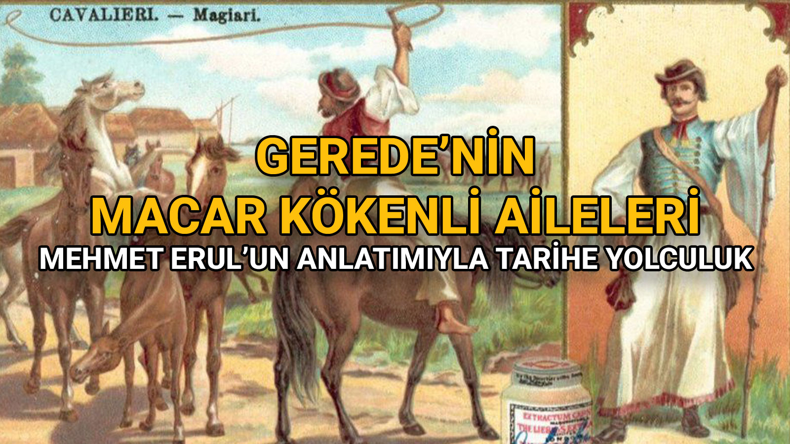 Gerede’nin Macar Kökenli Aileleri Mehmet Erul’un Anlatımıyla Tarihe Yolculuk