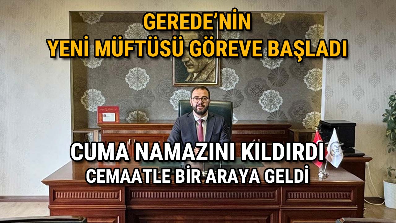 Gerede'nin Yeni Müftüsü Göreve Başladı