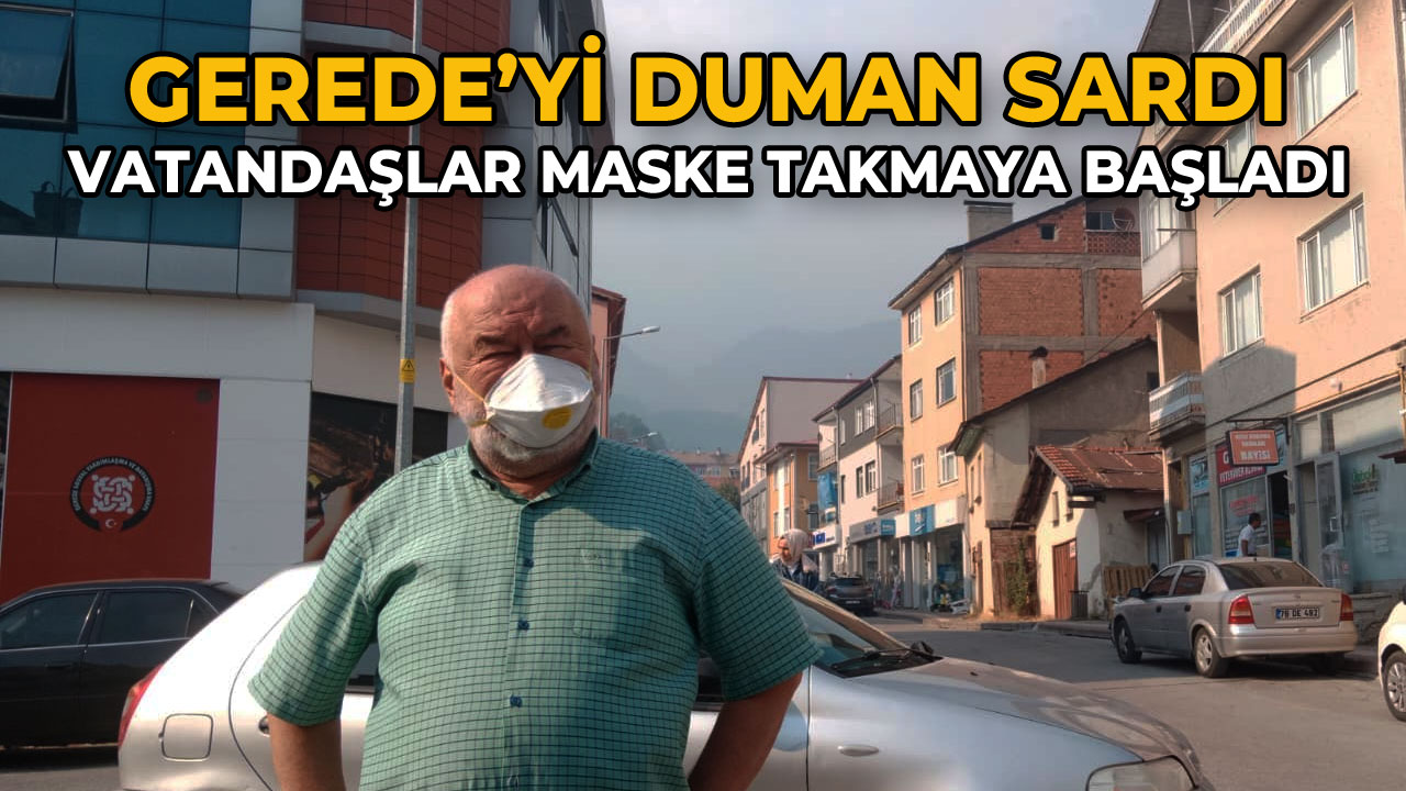 Gerede'yi Duman Sardı Vatandaşlar Maske Takmaya Başladı