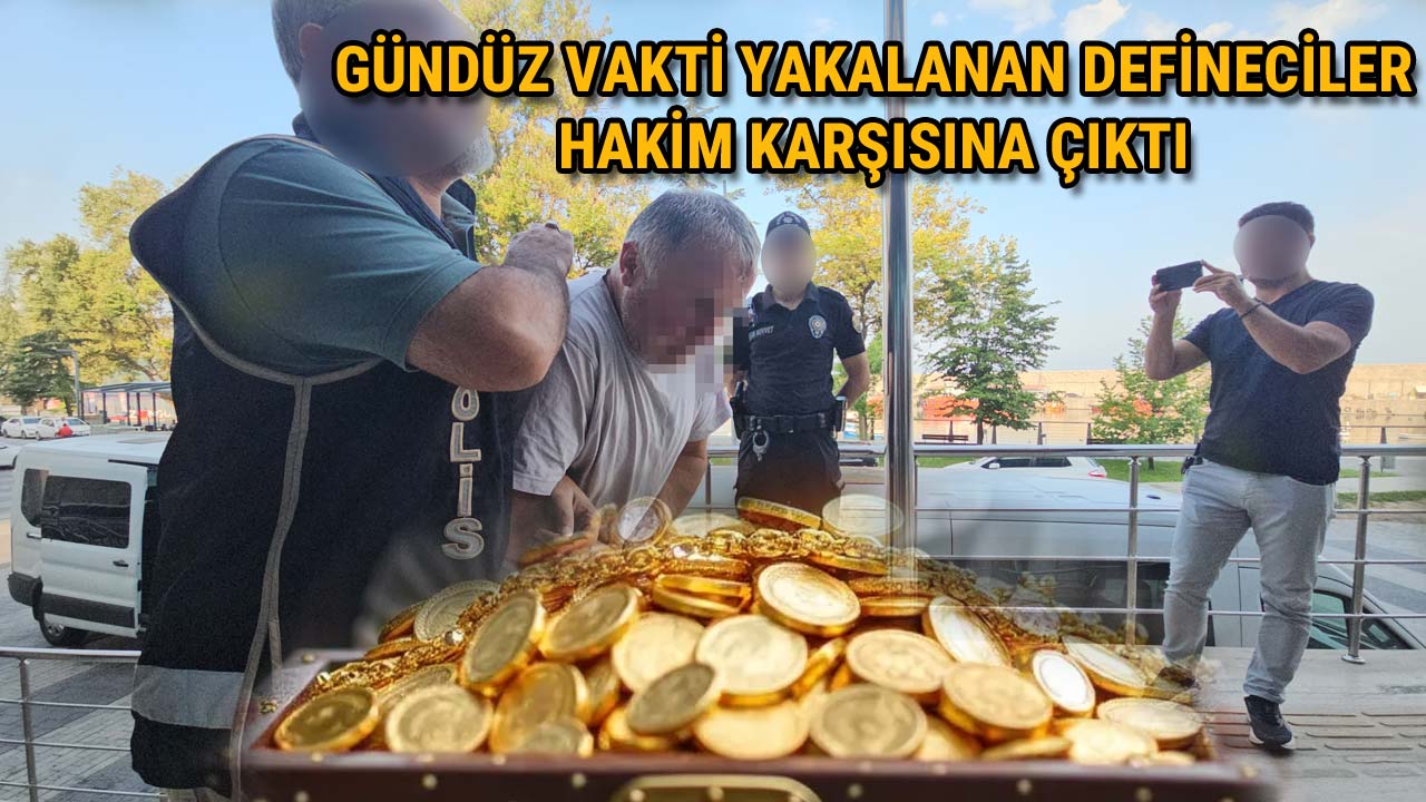 Gündüz Vakti Yakalanan Defineciler Hakim Karşısına Çıktı