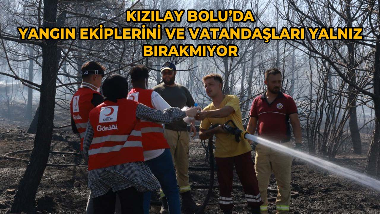 Kızılay, Bolu’da Yangın Ekiplerini ve Vatandaşları Yalnız Bırakmıyor