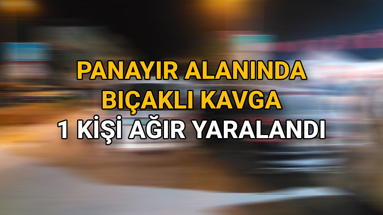 Panayır Alanında Bıçaklı Kavga