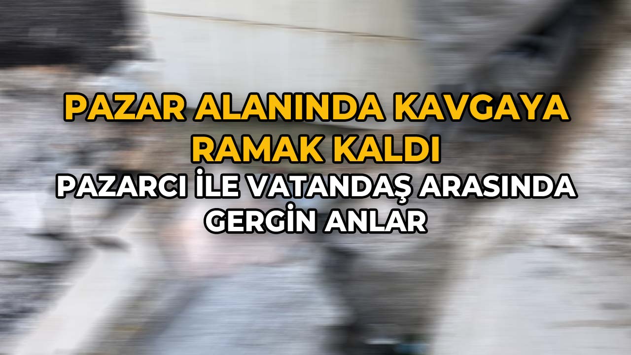 Pazar Alanında Kavgaya Ramak Kald