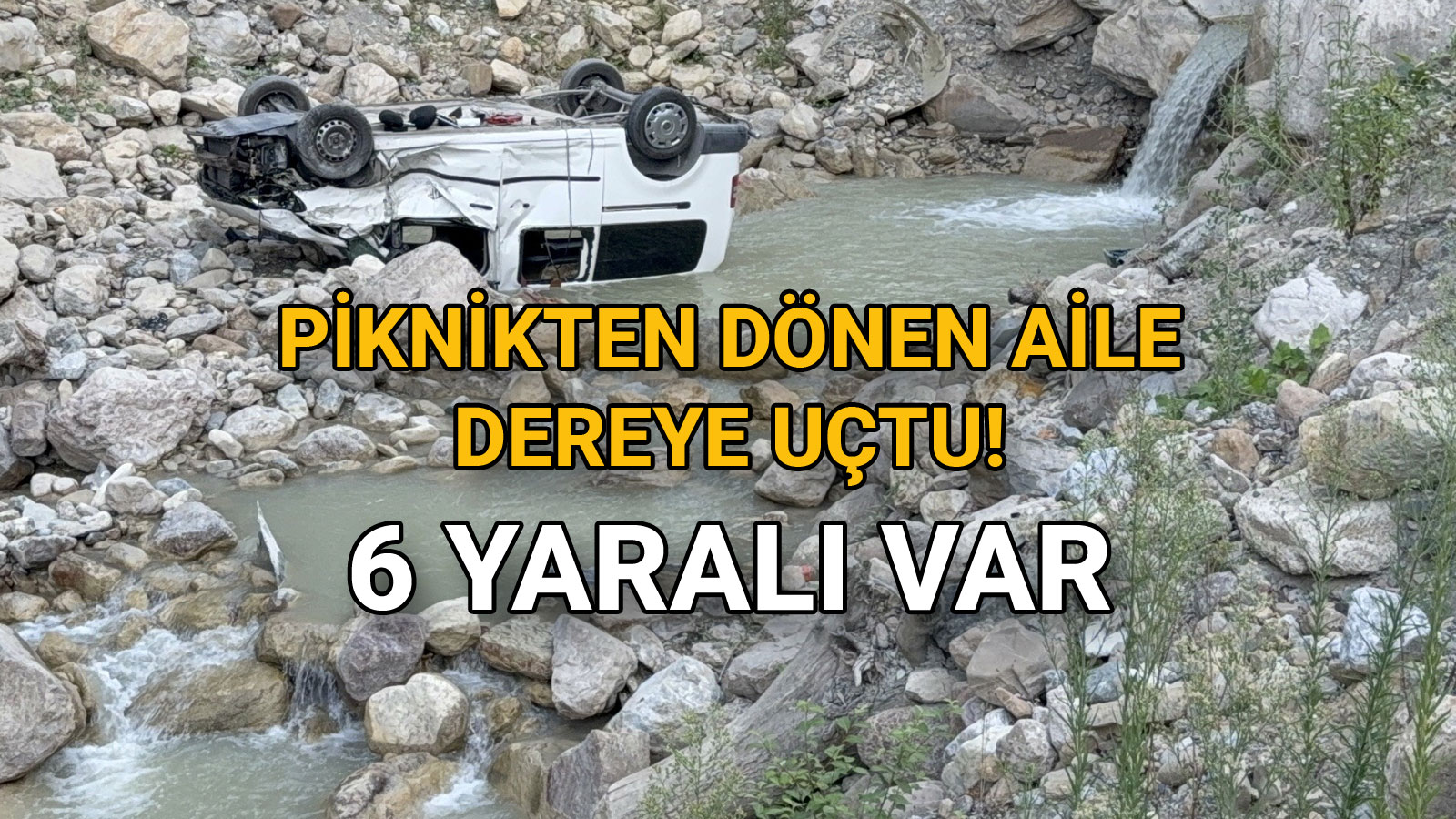 Piknikten Dönerken Araç Dereye Uçtu 6 Yaralı