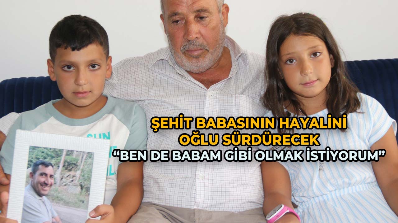 Şehit Babasının Hayalini Oğlu Sürdürecek Ben de Babam Gibi Olmak İstiyorum