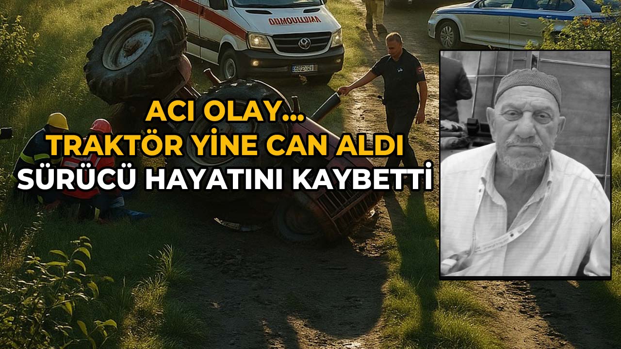 Traktör Yine Can Aldı 75 Yaşındaki Sürücü Hayatını Kaybetti