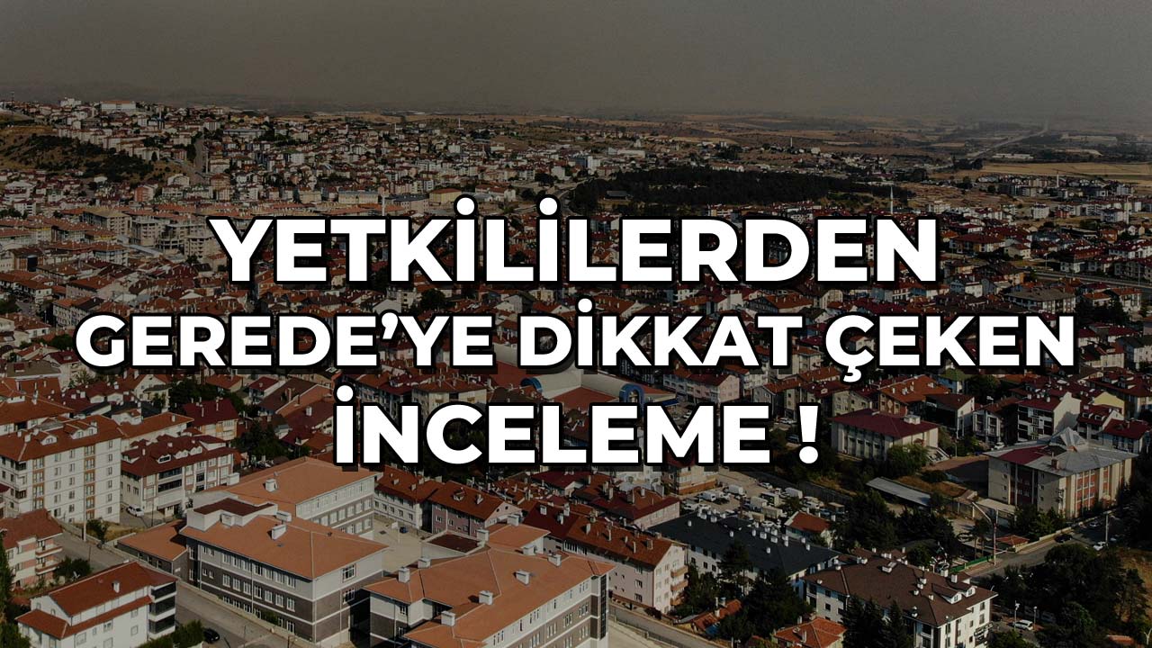 Yetkililerden Gerede’de Dikkat Çeken İnceleme