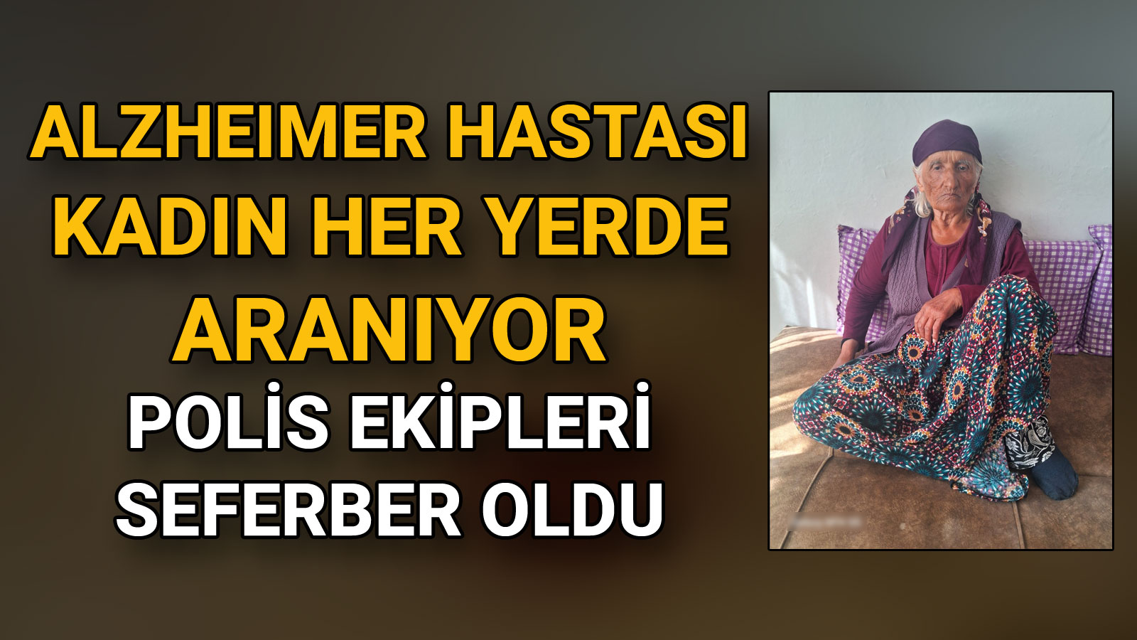 Alzheimer Hastası Kadın Kayıp Polis Ekipleri Seferber Oldu