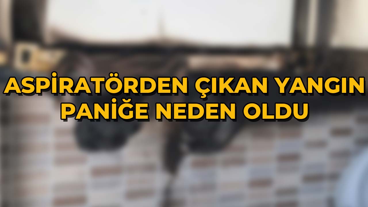 Aspiratörden Çıkan Yangın Paniğe Neden Oldu